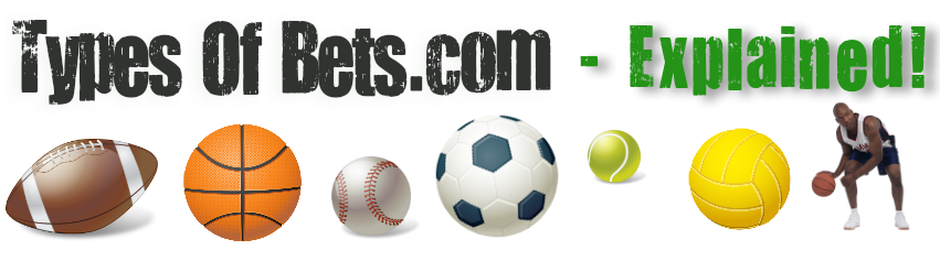 Types of Bets Found in Sports Betting – Explained!