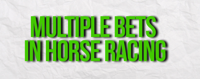 Multiple Bets in Horse Racing