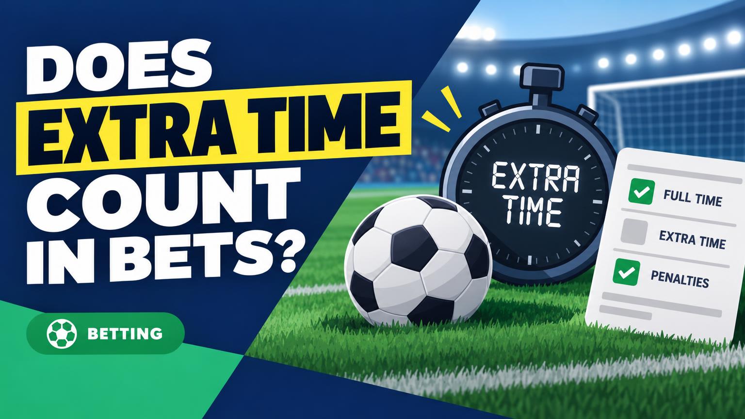 Does Extra Time Count in Bets? Which Markets Include It and Which Don’t